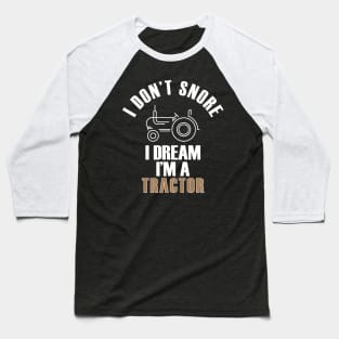 I Don't Snore I Dream I'm A Tractor Funny Farmer Baseball T-Shirt